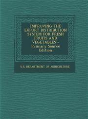 Improving the Export Distribution System for Fresh Fruits and Vegetables - Primary Source Edition,1295839989,9781295839988
