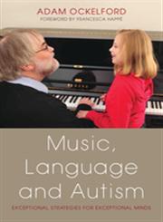 Music, Language and Autism Exceptional Strategies for Exceptional Minds,1849051976,9781849051972