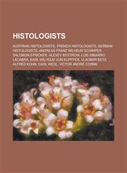 Histologists Alexey Bystrow, Luis Simarro Lacabra, Vladimir Betz, Alfred Kohn, Histology Group of Victoria, Alfred Biesiadecki, Eus,115608184X,9781156081846