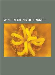 Wine Regions of France Alsace, Champagne, Languedoc, Bordeaux Wine, Beaujolais, Burgundy Wine, Cote de Nuits, Chablis Wine, Anjou Wine, Rhone,1230591060,9781230591063