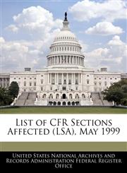 List of CFR Sections Affected (LSA), May 1999,1240758790,9781240758791