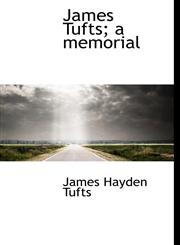 James Tufts; a memorial,1117452182,9781117452180
