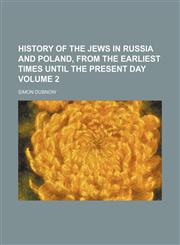 History of the Jews in Russia and Poland, from the earliest times until the present day Volume 2,1151419710,9781151419712