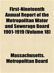 First-Nineteenth Annual Report of the Metropolitan Water and Sewerage Board 1901-1919 (Volume 18),1152912380,9781152912380
