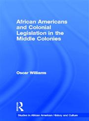 African Americans and Colonial Legislation in the Middle Colonies,0815330413,9780815330417