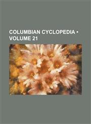 Columbian Cyclopedia (Volume 21),115394376X,9781153943765