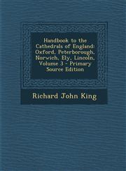 Handbook to the Cathedrals of England Oxford, Peterborough, Norwich, Ely, Lincoln, Volume 3 - Primary Source Edition,1295849801,9781295849802