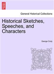 Historical Sketches, Speeches, and Characters,124144899X,9781241448998