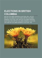 Elections in British Columbia British Columbia general election, 2001, List of British Columbia by-elections,115768310X,9781157683100