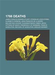 1766 deaths James Francis Edward Stuart, Stanisław Leszczyński, Elisabeth Farnese, Jean-François de la Barre, Malhar Rao Holkar,1155847164,9781155847160