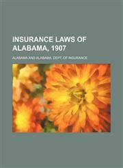 Insurance Laws of Alabama, 1907,1151625477,9781151625472