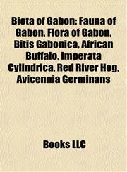 Biota of Gabon Fauna of Gabon, Flora of Gabon, Bitis Gabonica, African Buffalo, Imperata Cylindrica, Red River Hog, Avicennia Germinans,1157782019,9781157782018