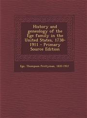 History and Geneology of the Ege Family in the United States, 1738-1911 - Primary Source Edition,1294646613,9781294646617