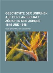 Geschichte Der Unruhen Auf Der Landschaft Zurich in Den Jahren 1645 Und 1646,1234564890,9781234564896