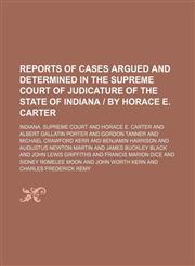 Reports of Cases Argued and Determined in the Supreme Court of Judicature of the State of Indiana | by Horace E. Carter (Volume 142),115059098X,9781150590986