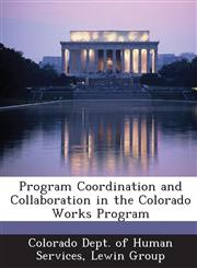 Program Coordination and Collaboration in the Colorado Works Program,1288877838,9781288877836