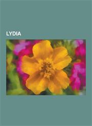 Lydia Arzawa, Battles Involving Lydia, Kings of Lydia, Lydian Language, Niobe, Sardis, Alyattes II, Croesus, Gyges of Lydia,,123055565X,9781230555652