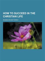 How to Succeed in the Christian Life,1230438742,9781230438740