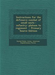 Instructions for the defensive combat of small units infantry: platoon to regiment  - Primary Source Edition,1293414840,9781293414842