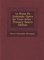 La Reine de Golconde Opera En Trois Actes - Primary Source Edition,1287803687,9781287803683