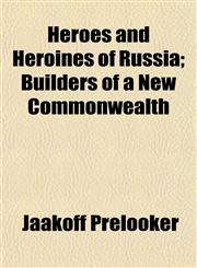 Heroes and Heroines of Russia; Builders of a New Commonwealth,1152215531,9781152215535