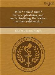 Mine? Yours? Ours? Reconceptualizing and contextualizing the leader-member relationship.,1249859468,9781249859468