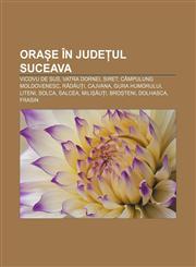 Orașe în județul Suceava Vicovu de Sus, Vatra Dornei, Siret, Câmpulung Moldovenesc, Rădăuți, Cajvana, Gura Humorului, Liteni, Solca, Salcea,1232311111,9781232311119