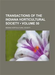 Transactions of the Indiana Horticultural Society (Volume 50),1154098680,9781154098686