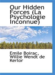 Our Hidden Forces (La Psychologie Inconnue),1116871106,9781116871104