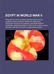 Egypt in World War II First Battle of El Alamein, Second Battle of El Alamein, North African Campaign, Operation Crusader, Operation Compass,1234584581,9781234584580