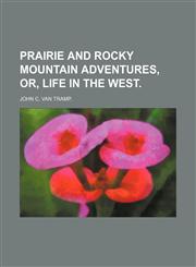 Prairie and Rocky Mountain Adventures, Or, Life in the West.,1151092878,9781151092878