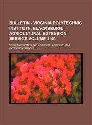 Bulletin - Virginia Polytechnic Institute, Blacksburg. Agricultural Extension Service Volume 1-40,1130824152,9781130824155