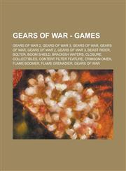 Gears of War - Games Gears of War 2, Gears of War 3, Gears of War, Gears of War, Gears of War 2, Gears of War 3, Beast Rider, Bolter, Boom Shield, Brackish Waters, Closure, Collectibles, Content Filter Feature, Crimson Omen, Flame Boomer,1234746352,9781234746353