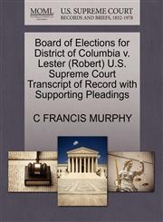Board of Elections for District of Columbia v. Lester (Robert) U.S. Supreme Court Transcript of Record with Supporting Pleadings,1270594796,9781270594796