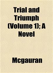 Trial and Triumph (Volume 1); A Novel,1155006488,9781155006482