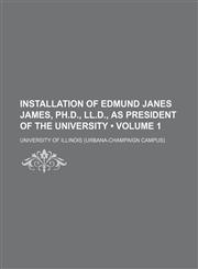 Installation of Edmund Janes James, Ph.d., Ll.d., as President of the University (Volume 1),1153946858,9781153946858