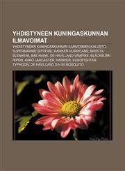 Yhdistyneen kuningaskunnan ilmavoimat Yhdistyneen kuningaskunnan ilmavoimien kalusto, Supermarine Spitfire, Hawker Hurricane, Bristol Blenheim,123207649X,9781232076490