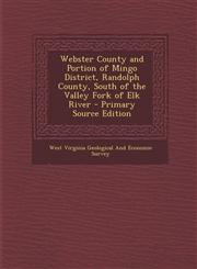 Webster County and Portion of Mingo District, Randolph County, South of the Valley Fork of Elk River - Primary Source Edition,1294739050,9781294739050