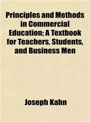 Principles and Methods in Commercial Education; A Textbook for Teachers, Students, and Business Men,1154820653,9781154820652