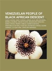 Venezuelan people of Black African descent Hugo Chávez, Endy Chávez, Jorge Julio, Melvin Mora, Morella Muñoz, Oscar D'León, Magdalena Sánchez,1233066684,9781233066681