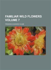 Familiar wild flowers Volume 7,1150215593,9781150215599