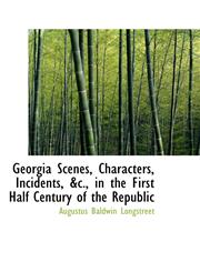 Georgia Scenes, Characters, Incidents, &c., in the First Half Century of the Republic,1103840541,9781103840540