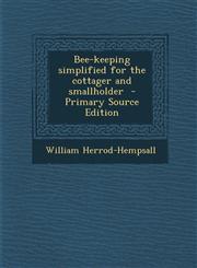 Bee-Keeping Simplified for the Cottager and Smallholder - Primary Source Edition,128780991X,9781287809913