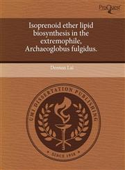 Isoprenoid ether lipid biosynthesis in the extremophile, Archaeoglobus fulgidus.,1243622458,9781243622457