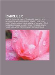 Zmirliler Zmir'de Olenler, Zmir Do Umlular, Sabetay Sevi, Necati Ate, Aziz Nesin, Burcu Gune, y LD Z Tilbe, Ahmet Adnan Saygun,,1233406361,9781233406364