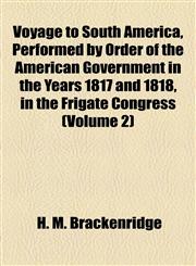 Voyage to South America, Performed by Order of the American Government in the Years 1817 and 1818, in the Frigate Congress (Volume 2),1155116690,9781155116693
