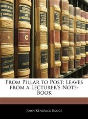 From Pillar to Post Leaves from a Lecturer's Note-Book,1144851904,9781144851901