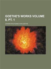 Goethe's works Volume 8, pt. 1,1154354776,9781154354775