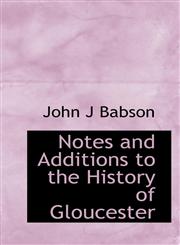 Notes and Additions to the History of Gloucester,1117656071,9781117656076