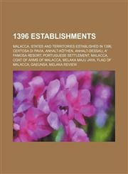 1396 Establishments Malacca, States and Territories Established in 1396, Certosa Di Pavia, Anhalt-Köthen, Anhalt-Dessau, A' Famosa Resort,1157724582,9781157724582